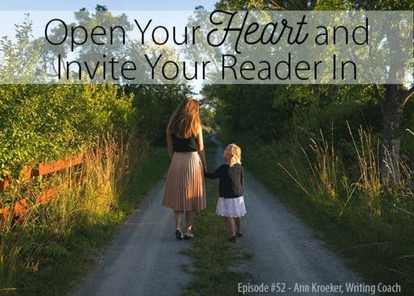 #52: Open Your Heart and Invite Your Reader In
