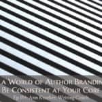 In a World of Author Branding, Be Consistent at Your Core (podcast episode 154: Ann Kroeker, Writing Coach)