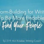 To Be More Findable, Find Your People (Ep 219: Ann Kroeker, Writing Coach)