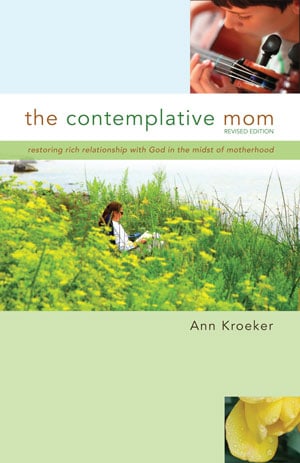 The Contemplative Mom: Restoring Rich Relationship with God in the Midst of Motherhood