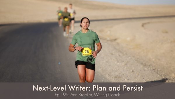 Next-Level Writer: Plan and Persist (Ep 196: Ann Kroeker, Writing Coach)