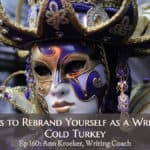 Ways to Rebrand Yourself as a Writer: Cold Turkey (Episode 160: Ann Kroeker, Writing Coach)