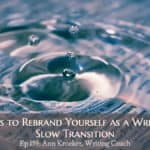 Ways to Rebrand Yourself as a Writer: Slow Transition (Ep 159: Ann Kroeker, Writing Coach)