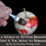 In a World of Author Branding, What If You Want to Rebrand (Ep 156: Ann Kroeker, Writing Coach)