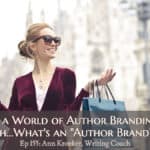 In a World of Author Branding, uh...What's an "Author Brand"? (Ep 155: Ann Kroeker, Writing Coach)
