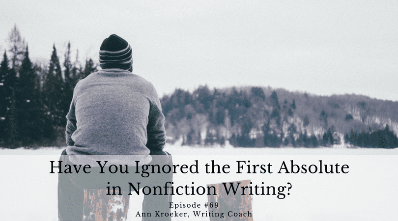 Have You Ignored the First Absolute in Nonfiction Writing? - Ep 69: Ann Kroeker, Writing Coach