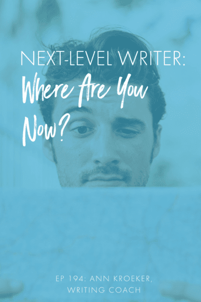 Next-Level Writer: Where Are You Now? (Ep 194: Ann Kroeker, Writing Coach) #WritingCoach #writingtip #writing 